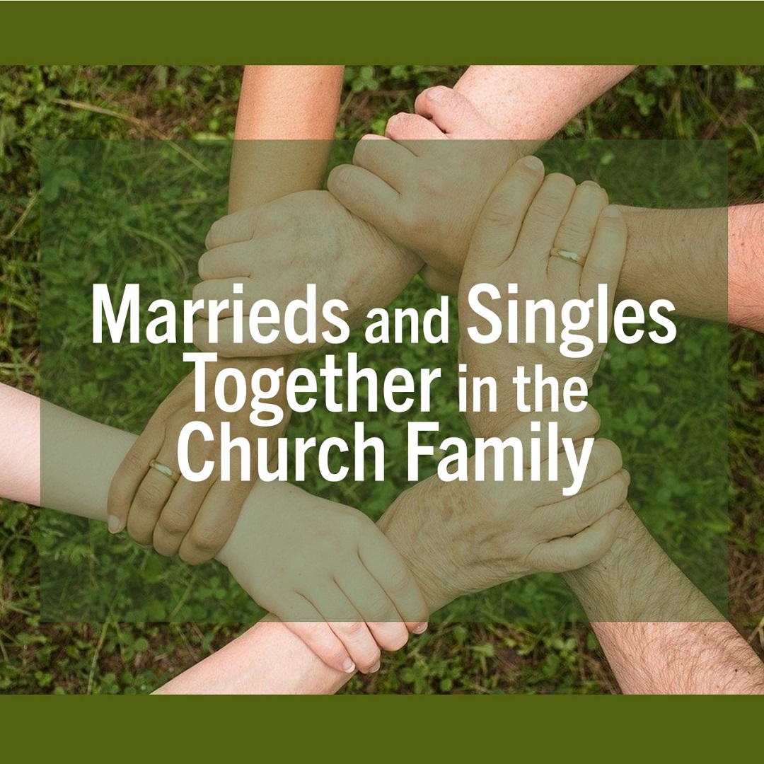 Marrieds and Singles Together in the Church Family