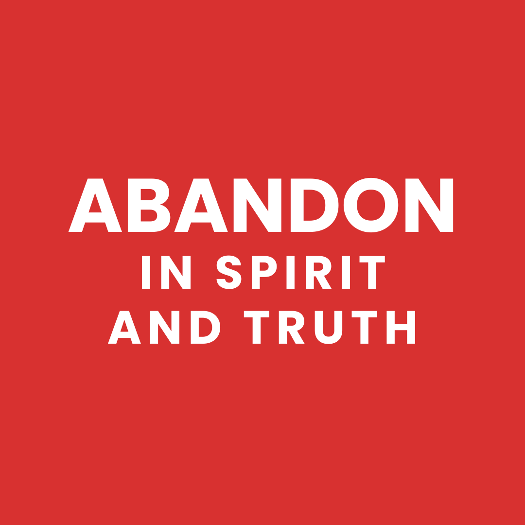 Abandon In Spirit And Truth