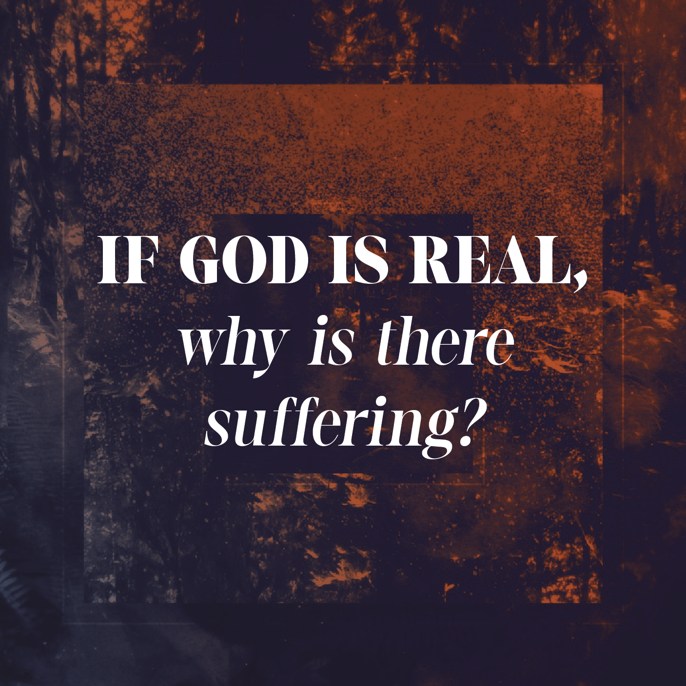 If God is real, why is there suffering?